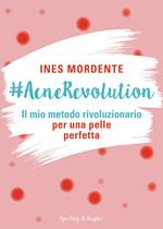 #AcneRevolution. Il mio metodo rivoluzionario per una pelle perfetta