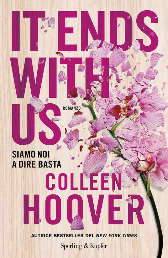 It ends with us. Siamo noi a dire basta - Colleen Hoover - Libro - Sperling  & Kupfer - Pandora | laFeltrinelli