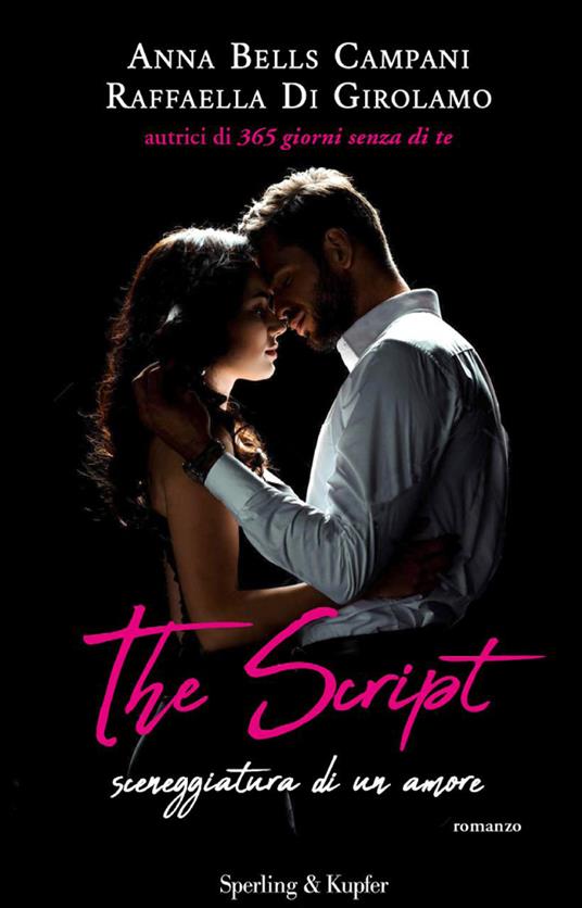 The script. Sceneggiatura di un amore - Anna Bells Campani,Raffaella Di Girolamo - copertina