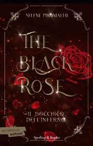 Libro Il bocciolo dell'inferno. The black rose. Vol. 1 Selene Piromallo