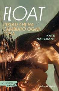 Libro Float. L'estate che ha cambiato ogni cosa Kate Marchant