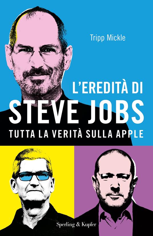 L'eredità di Steve Jobs. Tutta la verità sulla Apple - Tripp Mickle - copertina