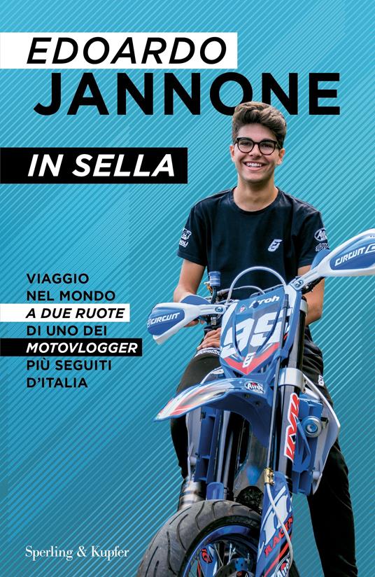 In sella. Viaggio nel mondo a due ruote di uno dei motovlogger più seguiti d'Italia - Edoardo Jannone - copertina