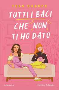 Libro Tutti i baci che non ti ho dato Tess Sharpe