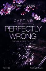 Perfectly wrong. Cuore pericoloso. Captive