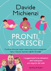 Pronti, si cresce! Guida pratica per saper osservare e accompagnare nella  crescita i bambini da 0 a 12 mesi - Davide Michienzi - Libro - Sperling &  Kupfer - Guide. Benessere