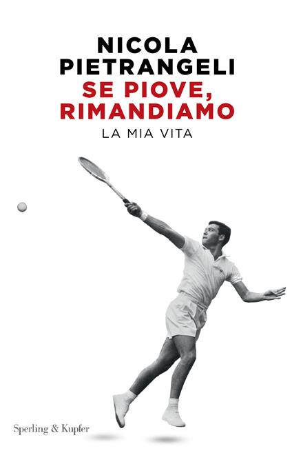 Se piove, rimandiamo. La mia vita - Nicola Pietrangeli,Paolo Rossi - copertina