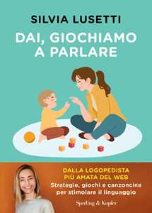 Libro Dai, giochiamo a parlare. Strategie, giochi e canzoncine per stimolare il linguaggio Silvia Lusetti