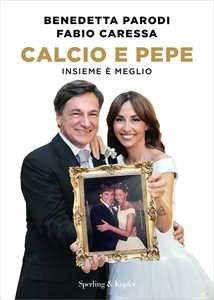 Libro Calcio e pepe. Insieme è meglio Benedetta Parodi Fabio Caressa