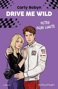 Libro Drive me wild. Oltre ogni limite Carly Robyn