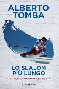 Libro Lo slalom più lungo. Le sfide, il sogno olimpico, la mia vita Alberto Tomba