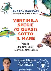 Libro Ventimila specie (o quasi) sotto il mare. Viaggio tra dune, abissi e alieni del Mediterraneo. Nuova ediz. Andrea Bonifazi