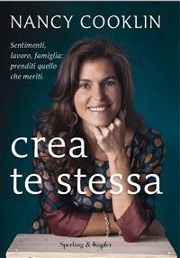 Crea te stessa. Sentimenti, lavoro, famiglia: prenditi quello che meriti - Nancy Cooklin - ebook