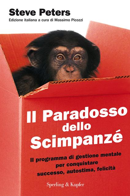 Il paradosso dello scimpanzé. Il programma di gestione mentale per conquistare successo, autostima, felicità - Steve Peters,M. Picozzi,Ilaria Katerinov - ebook