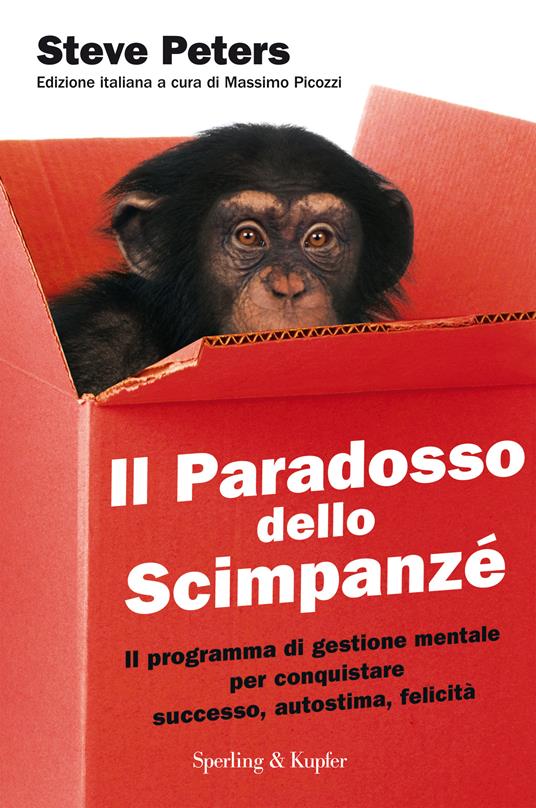 Il paradosso dello scimpanzé. Il programma di gestione mentale per conquistare successo, autostima, felicità - Steve Peters,M. Picozzi,Ilaria Katerinov - ebook