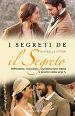 I segreti de «Il segreto». Retroscena, rivelazioni, curiosità sulle trame e gli attori della serie tv