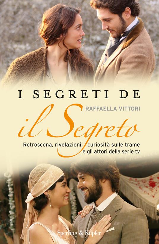 I segreti de «Il segreto». Retroscena, rivelazioni, curiosità sulle trame e gli attori della serie tv - Raffaella Vittori - ebook