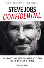 Steve Jobs confidential. Un viaggio eclusivo nella mente dell'uomo che ha inventato il futuro