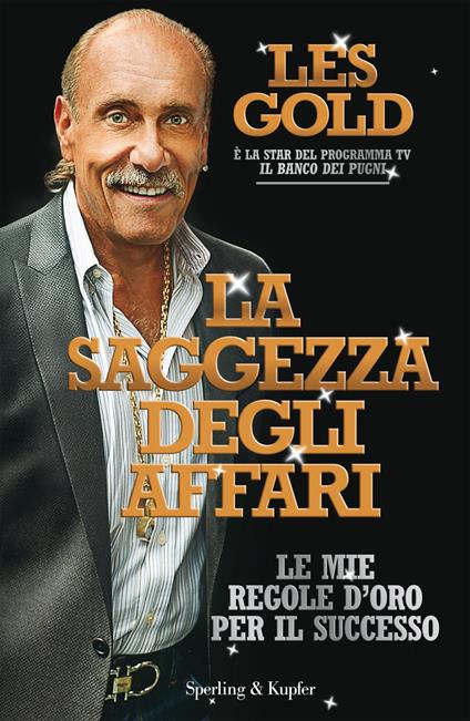 La saggezza degli affari. Le mie regole d'oro per il successo - Les Gold - ebook