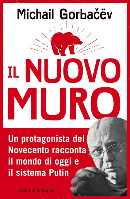 Il nuovo muro. Un protagonista del Novecento racconta il mondo di oggi e il sistema Putin - Mihail Sergeevic Gorbacëv,F. Peri - ebook