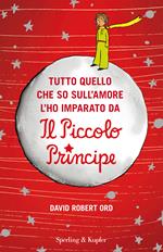 Tutto quello che so sull'amore l'ho imparato da «Il Piccolo Principe»