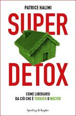 Super detox. Come liberarsi da ciò che è tossico o nocivo