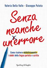 Senza neanche un errore. Come risolvere definitivamente i dubbi della lingua parlata e scritta