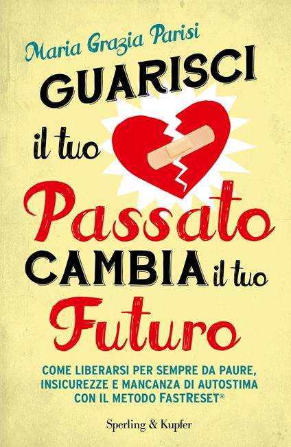 Guarisci il tuo passato cambia il tuo futuro - M. Grazia Parisi - ebook