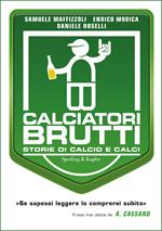 Calciatori brutti. Storie di calcio e calci