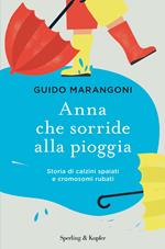 Anna che sorride alla pioggia. Storia di calzini spaiati e cromosomi rubati