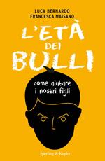 L' età dei bulli. Come aiutare i nostri figli