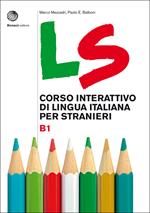 LS. Corso interattivo di lingua italiana per stranieri. B1