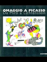 Omaggio a Picasso. Da Mirò a Liechtenstein. Catalogo della mostra (Milano, 2001). Ediz. illustrata