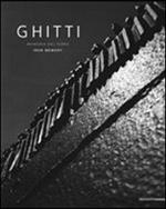 Ghitti. Memoria del ferro. Sculture e installazioni. Ediz. illustrata