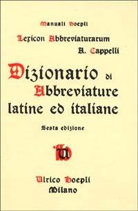 Dizionario di abbreviature latine ed italiane - Adriano Cappelli - Libro -  Hoepli - Storia, filosofia e religione | laFeltrinelli