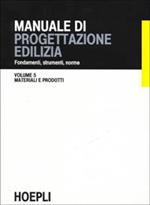 Manuale di progettazione edilizia. Vol. 5: Materiali e prodotti.