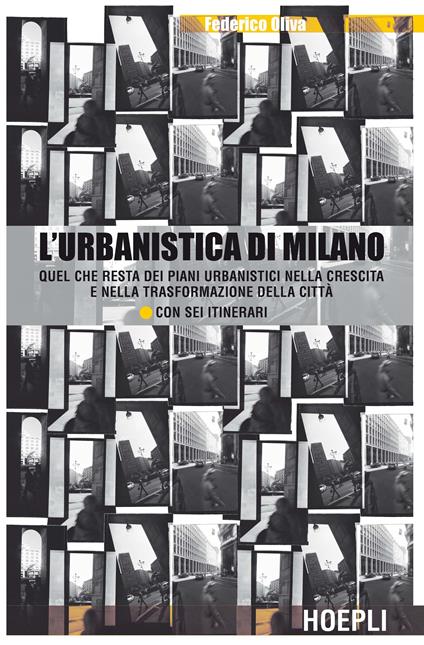 L'urbanistica di Milano. Quel che resta dei piani urbanistici nella crescita e nella trasformazione della città. Con sei itinerari - Federico Oliva - copertina