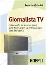 Giornalista Tv. Manuale di istruzioni per fare la televisione che informa