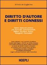 Diritto d'autore e diritti connessi. Nuovo manuale pratico per avvocati, commercialisti, consulenti, editori, scrittori, artisti, fotografi, giornalisti