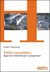 Edilizia ospedaliera. Approcci metodologici e progettuali - Stefano Capolongo - copertina
