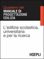 L' edilizia scolastica, universitaria e per la ricerca. Quaderni del manuale di progettazione edilizia