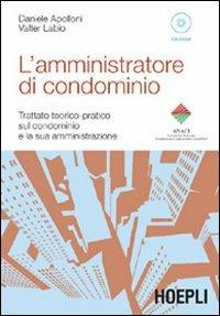 L' amministratore di condominio. Trattato teorico-pratico sul condominio e la sua amministrazione. Con CD-ROM - Daniele Apolloni,Valter Labio - copertina