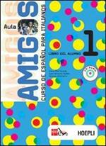 Aula amigos. Curso de español. LIbro del alumno. Per la Scuola media. Vol. 1