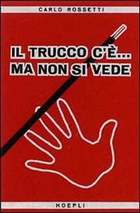 Libro Il trucco c'è... ma non si vede Carlo Rossetti