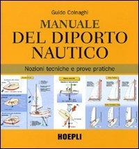 Manuale del diporto nautico. Nozioni tecniche e prove pratiche. Ediz. illustrata - Guido Colnaghi - copertina