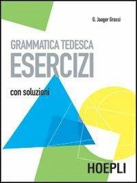 Grammatica tedesca. Esercizi. Con soluzioni - Gisela Jager Grassi - copertina
