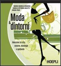 Moda & dintorni. Interazioni tra arte, costume, tecnologia e spettacolo - M. Daniela Demaria,Angela V. Goletti,Cinzia Pace - copertina