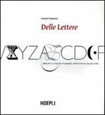 Delle lettere. Manuale di calligrafia e tipografia: dalla teoria alla progettazione