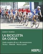 La bicicletta da corsa. Guida completa all'uso e alla manutenzione