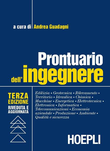 Prontuario dell'ingegnere. Edilizia, geotecnica, rilevamento, territorio, idraulica, chimica, macchine, energetica, elettrotecnica, elettronica, informatica... - copertina